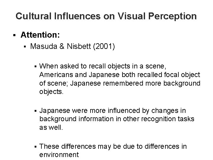 Cultural Influences on Visual Perception § Attention: § Masuda & Nisbett (2001) § When