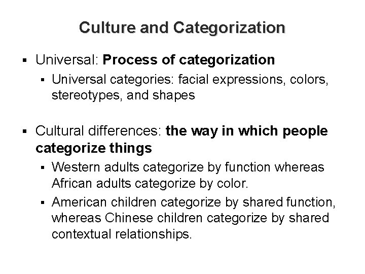 Culture and Categorization § Universal: Process of categorization § § Universal categories: facial expressions,