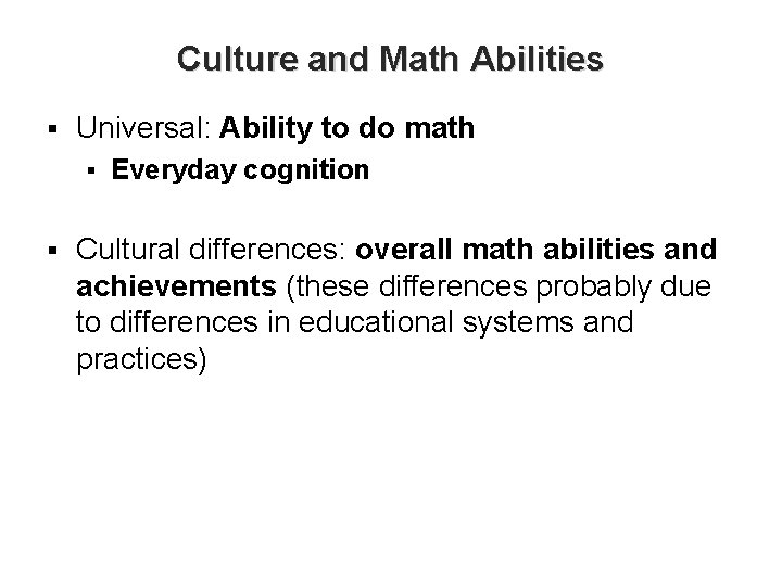Culture and Math Abilities § Universal: Ability to do math § § Everyday cognition