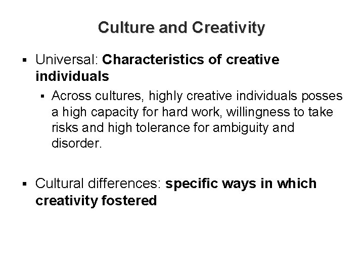 Culture and Creativity § Universal: Characteristics of creative individuals § § Across cultures, highly