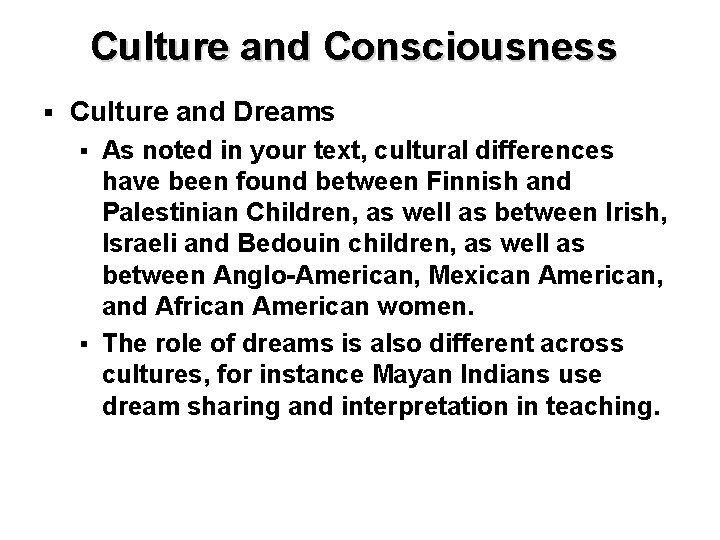 Culture and Consciousness § Culture and Dreams As noted in your text, cultural differences