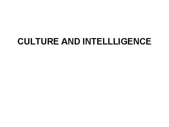 CULTURE AND INTELLLIGENCE 