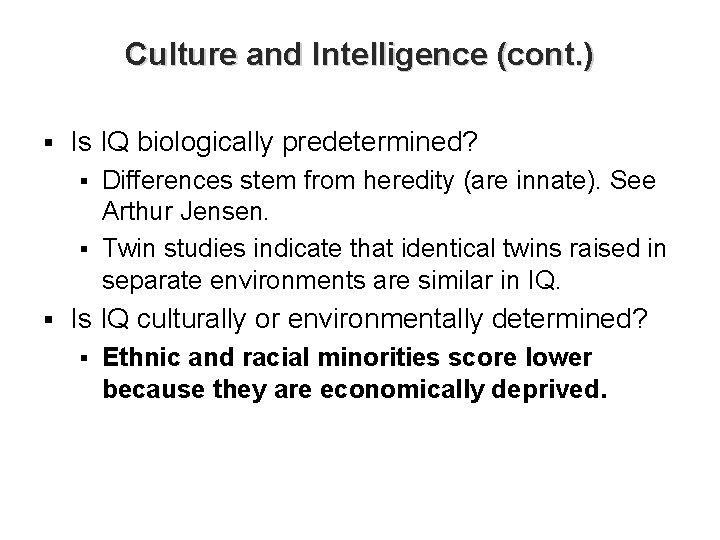 Culture and Intelligence (cont. ) § Is IQ biologically predetermined? Differences stem from heredity