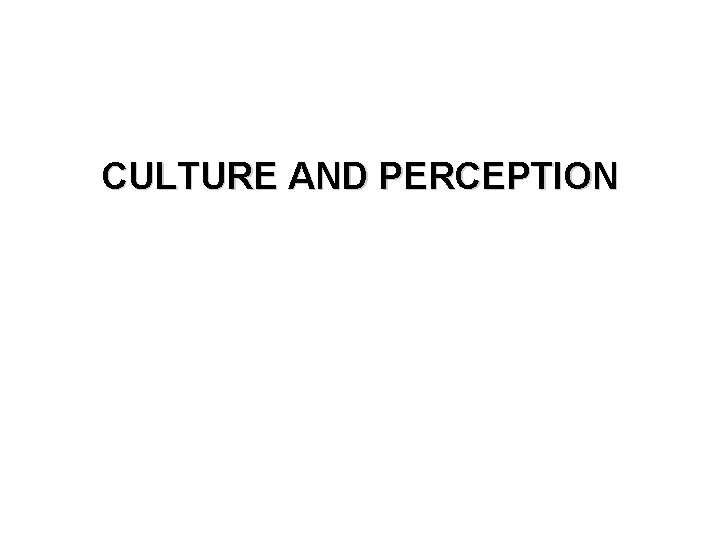 CULTURE AND PERCEPTION 