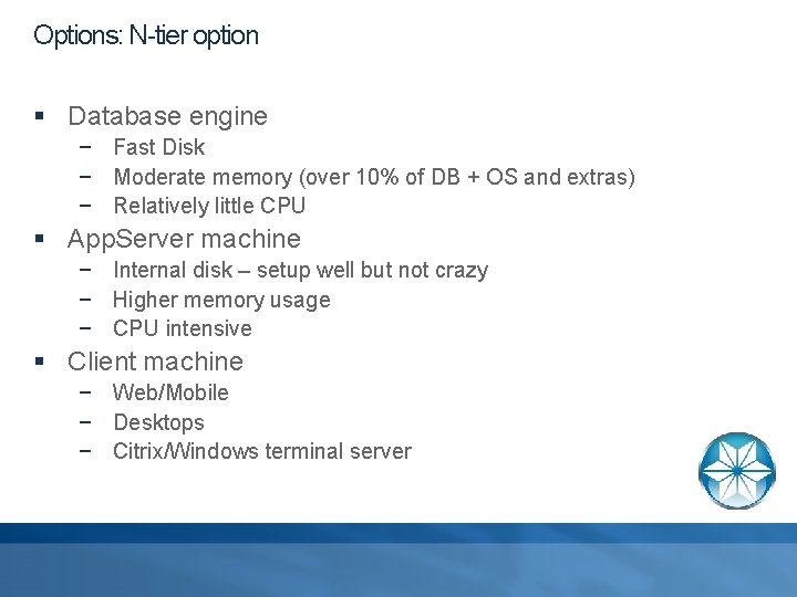 Options: N-tier option § Database engine − Fast Disk − Moderate memory (over 10%