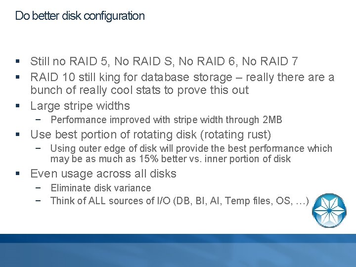 Do better disk configuration § Still no RAID 5, No RAID S, No RAID