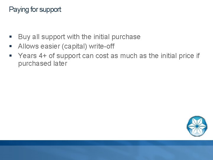 Paying for support § Buy all support with the initial purchase § Allows easier