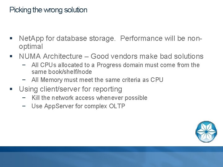 Picking the wrong solution § Net. App for database storage. Performance will be nonoptimal