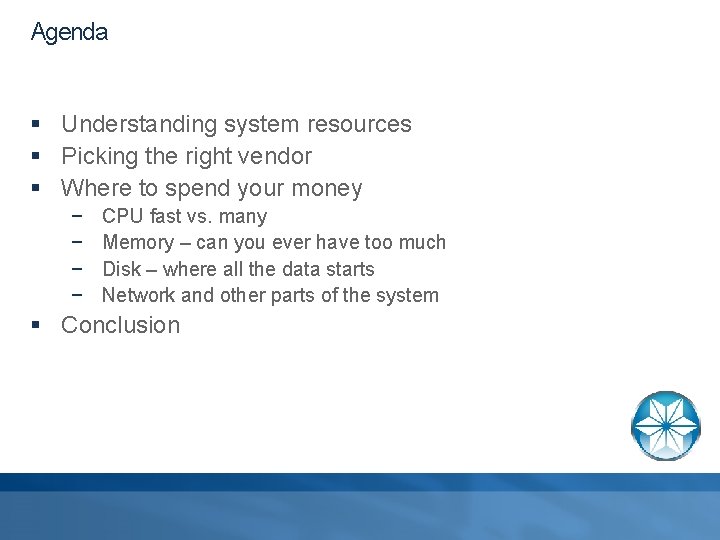 Agenda § Understanding system resources § Picking the right vendor § Where to spend