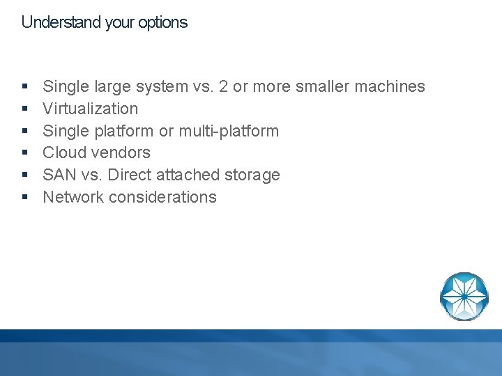Understand your options § § § Single large system vs. 2 or more smaller