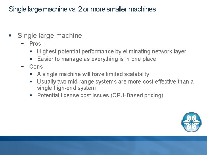 Single large machine vs. 2 or more smaller machines § Single large machine −