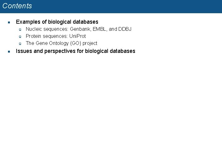 Contents n Examples of biological databases q q q n Nucleic sequences: Genbank, EMBL,