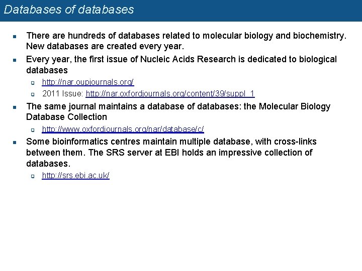 Databases of databases n n There are hundreds of databases related to molecular biology