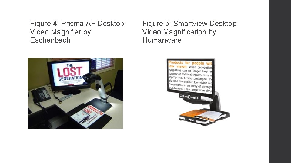 Figure 4: Prisma AF Desktop Video Magnifier by Eschenbach Figure 5: Smartview Desktop Video