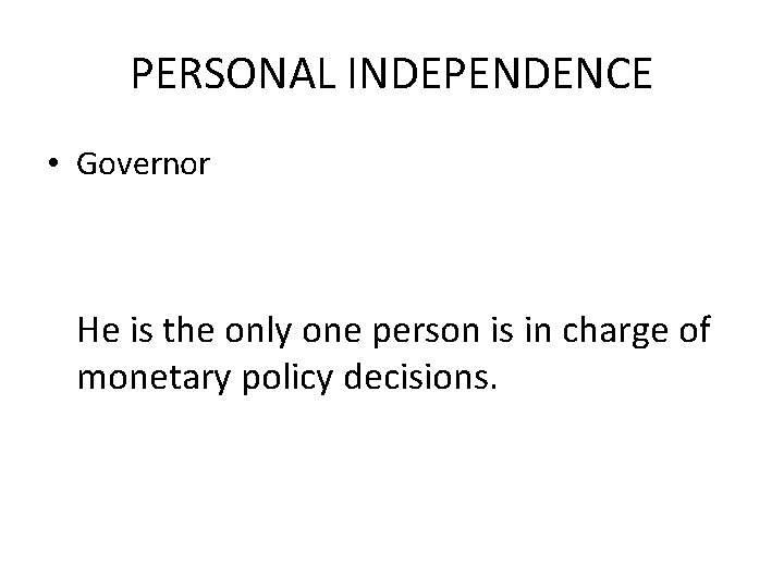 PERSONAL INDEPENDENCE • Governor He is the only one person is in charge of
