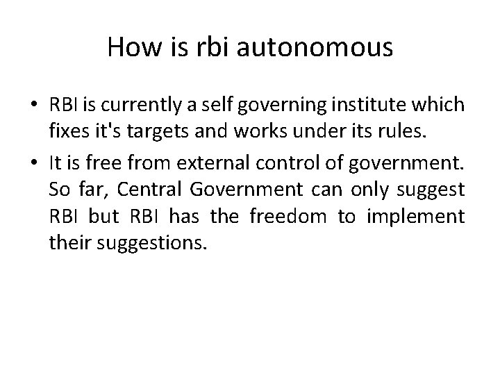 How is rbi autonomous • RBI is currently a self governing institute which fixes