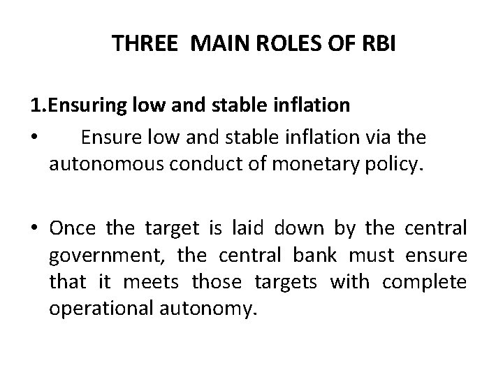 THREE MAIN ROLES OF RBI 1. Ensuring low and stable inflation • Ensure low