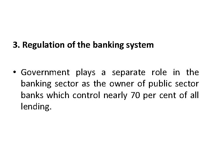 3. Regulation of the banking system • Government plays a separate role in the