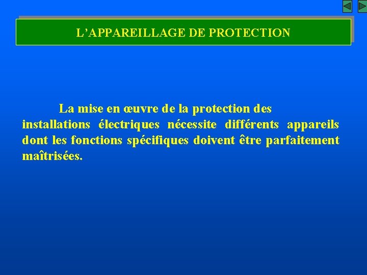 L’APPAREILLAGE DE PROTECTION La mise en œuvre de la protection des installations électriques nécessite