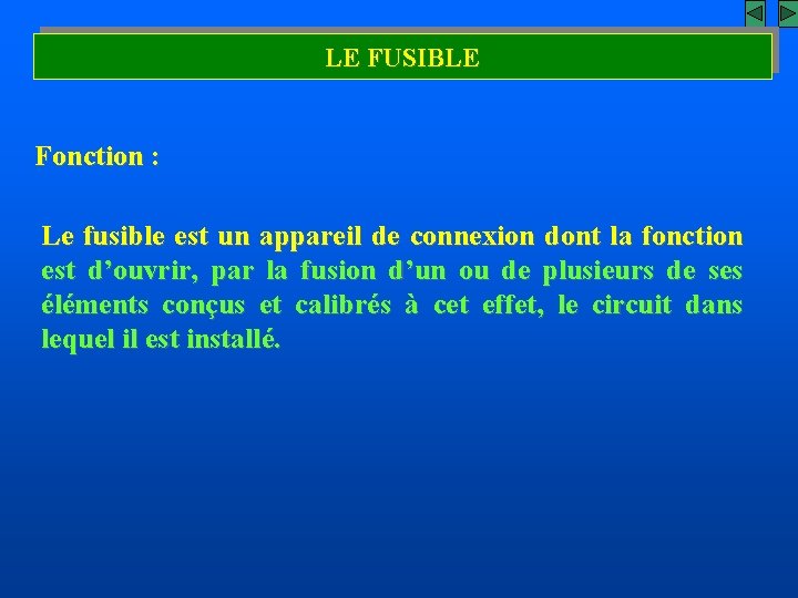 LE FUSIBLE Fonction : Le fusible est un appareil de connexion dont la fonction