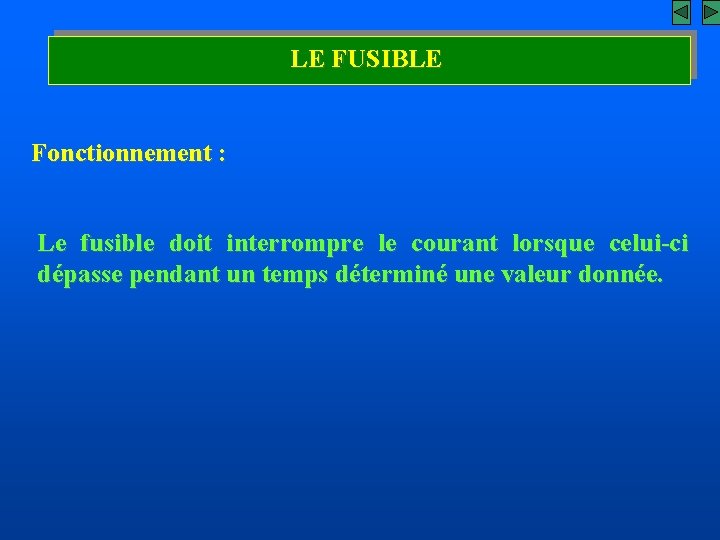 LE FUSIBLE Fonctionnement : Le fusible doit interrompre le courant lorsque celui-ci dépasse pendant
