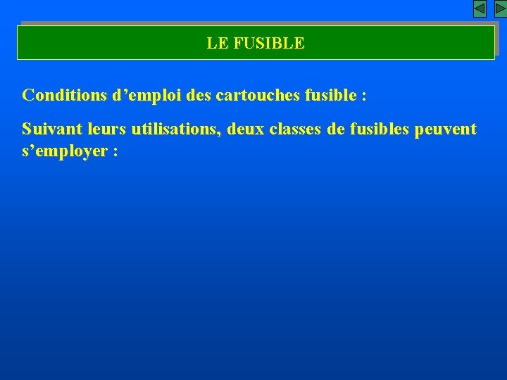 LE FUSIBLE Conditions d’emploi des cartouches fusible : Suivant leurs utilisations, deux classes de