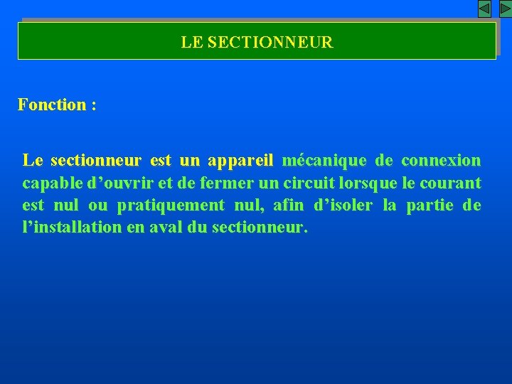 LE SECTIONNEUR Fonction : Le sectionneur est un appareil mécanique de connexion capable d’ouvrir