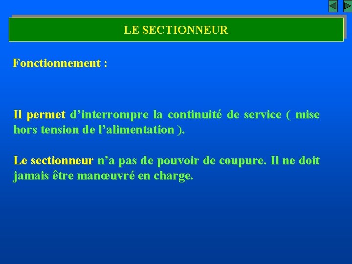 LE SECTIONNEUR Fonctionnement : Il permet d’interrompre la continuité de service ( mise hors