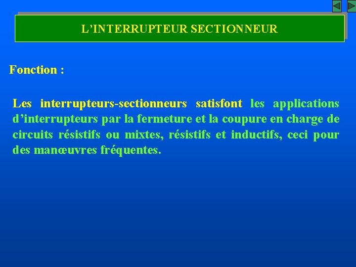 L’INTERRUPTEUR SECTIONNEUR Fonction : Les interrupteurs-sectionneurs satisfont les applications d’interrupteurs par la fermeture et