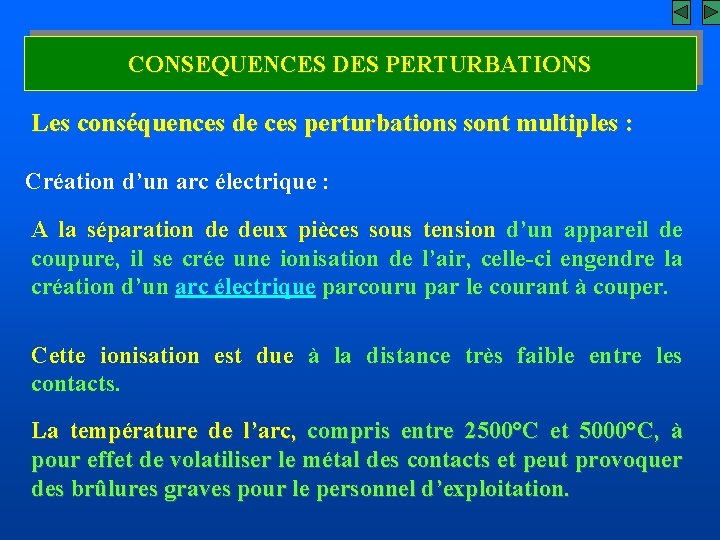 CONSEQUENCES DES PERTURBATIONS Les conséquences de ces perturbations sont multiples : Création d’un arc
