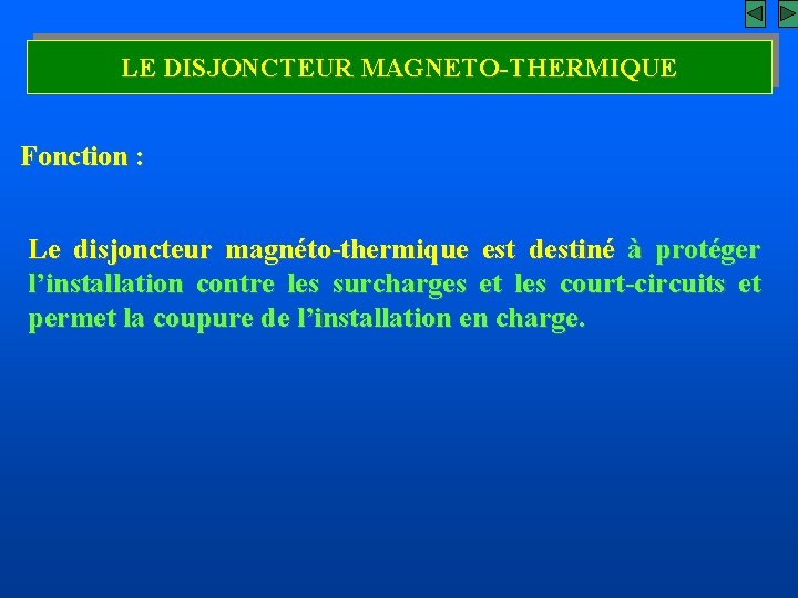 LE DISJONCTEUR MAGNETO-THERMIQUE Fonction : Le disjoncteur magnéto-thermique est destiné à protéger l’installation contre