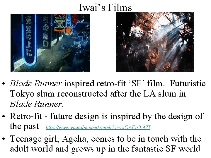 Iwai’s Films • Blade Runner inspired retro-fit ‘SF’ film. Futuristic Tokyo slum reconstructed after