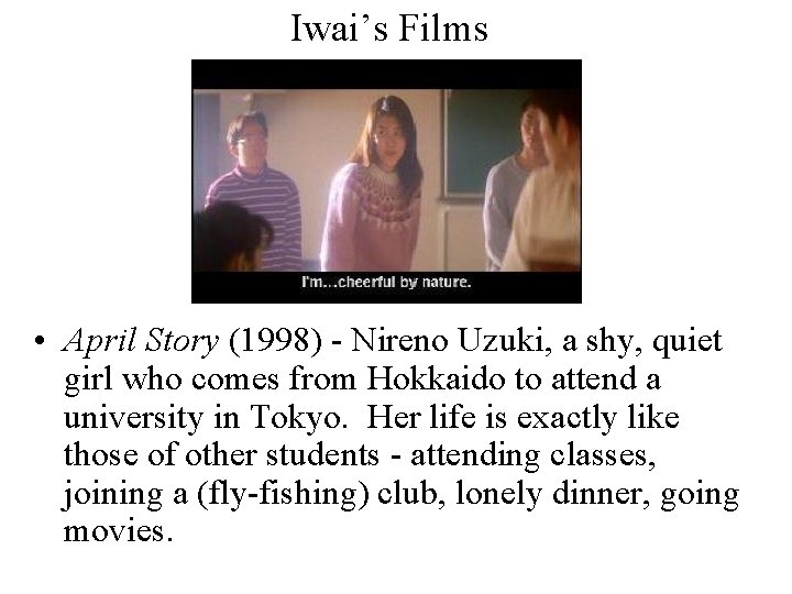 Iwai’s Films • April Story (1998) - Nireno Uzuki, a shy, quiet girl who