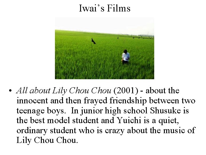 Iwai’s Films • All about Lily Chou (2001) - about the innocent and then