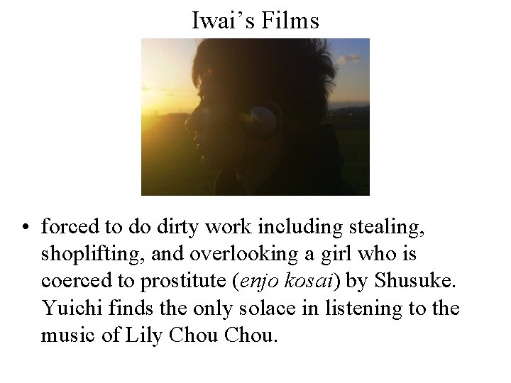 Iwai’s Films • forced to do dirty work including stealing, shoplifting, and overlooking a