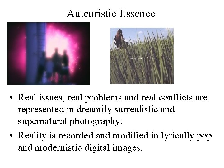 Auteuristic Essence • Real issues, real problems and real conflicts are represented in dreamily