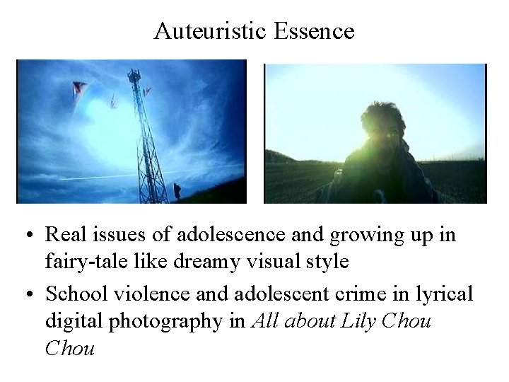 Auteuristic Essence • Real issues of adolescence and growing up in fairy-tale like dreamy