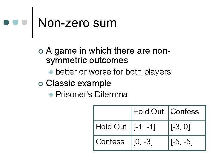 Non-zero sum ¢ A game in which there are nonsymmetric outcomes l ¢ better