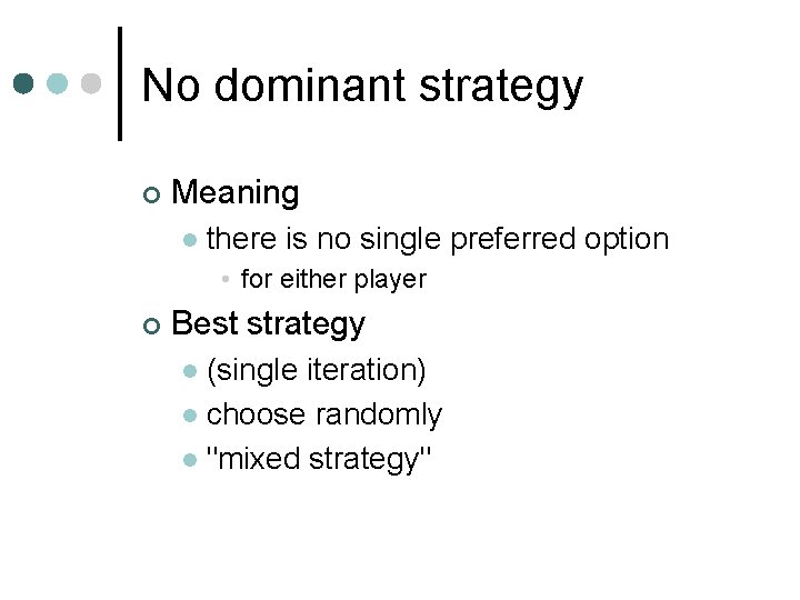 No dominant strategy ¢ Meaning l there is no single preferred option • for