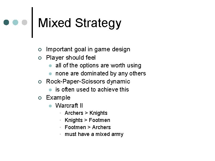 Mixed Strategy ¢ ¢ Important goal in game design Player should feel l all