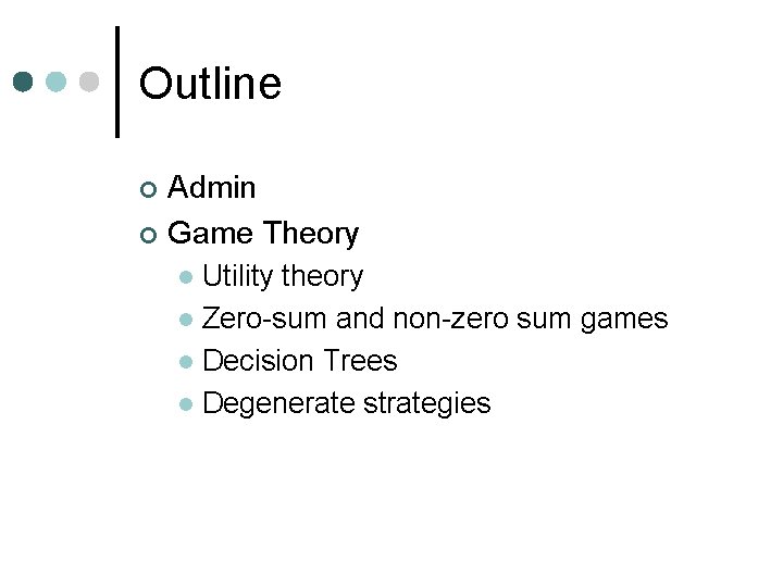 Outline Admin ¢ Game Theory ¢ Utility theory l Zero-sum and non-zero sum games