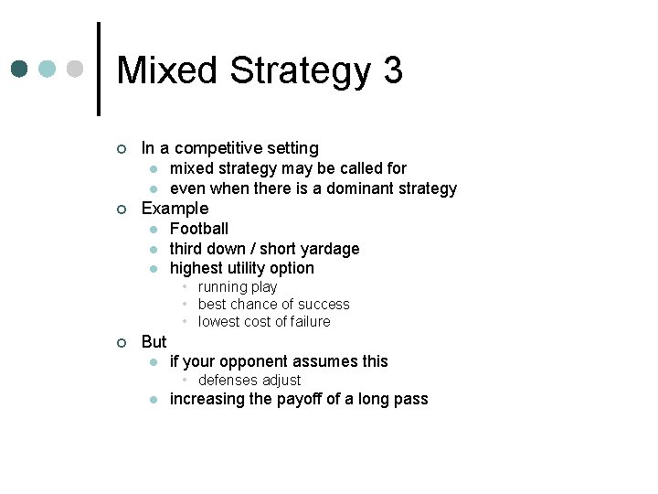 Mixed Strategy 3 ¢ In a competitive setting l l ¢ mixed strategy may