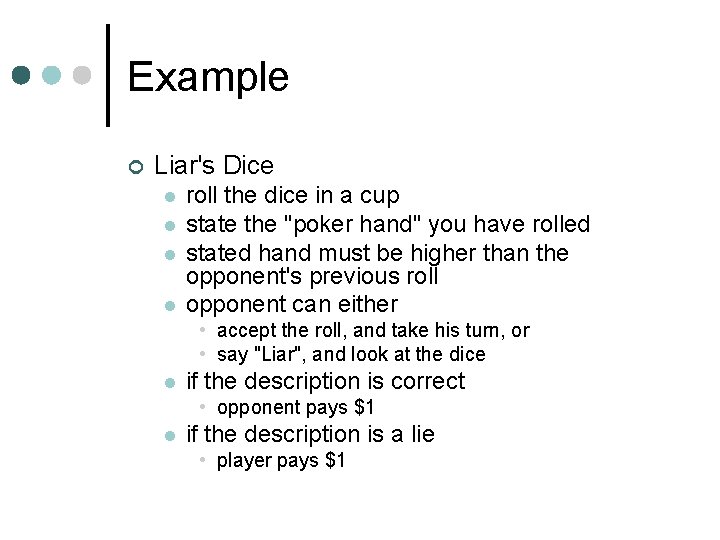 Example ¢ Liar's Dice l l roll the dice in a cup state the