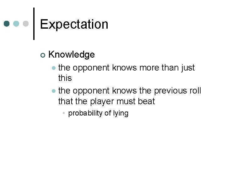 Expectation ¢ Knowledge the opponent knows more than just this l the opponent knows