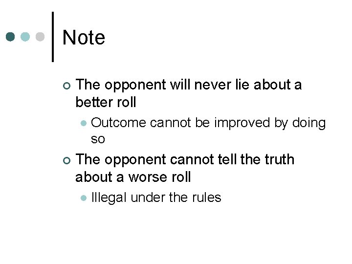 Note ¢ The opponent will never lie about a better roll l ¢ Outcome