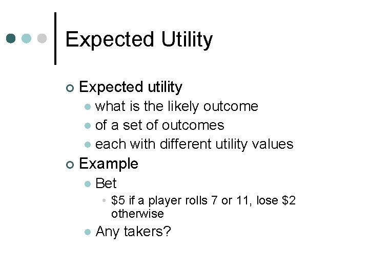 Expected Utility ¢ Expected utility what is the likely outcome l of a set