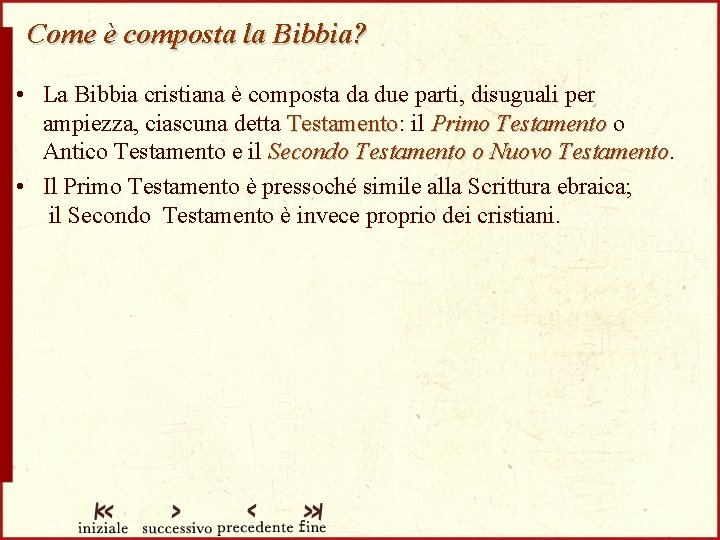 Come è composta la Bibbia? • La Bibbia cristiana è composta da due parti,