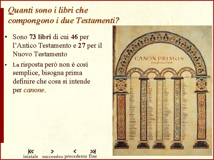 Quanti sono i libri che compongono i due Testamenti? • Sono 73 libri di