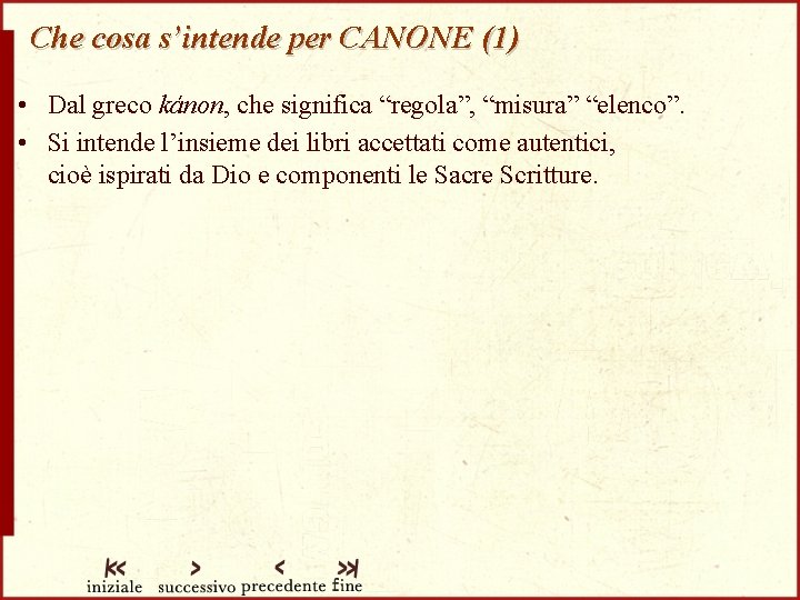 Che cosa s’intende per CANONE (1) • Dal greco kánon, che significa “regola”, “misura”