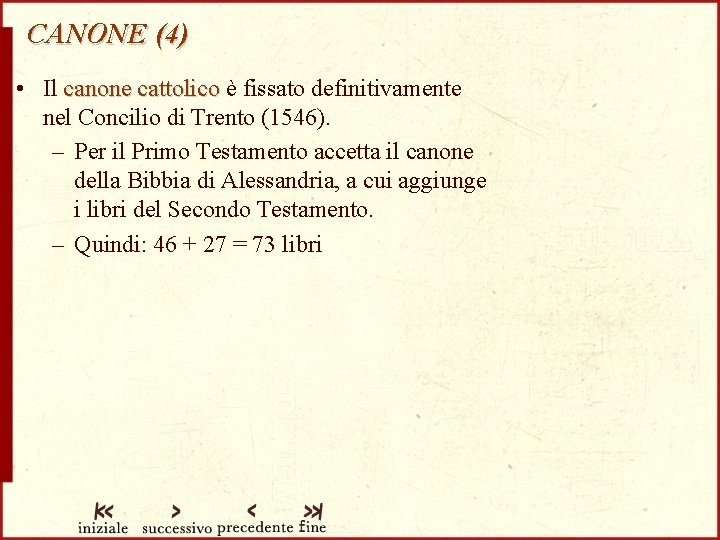 CANONE (4) • Il canone cattolico è fissato definitivamente nel Concilio di Trento (1546).